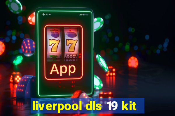 liverpool dls 19 kit